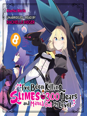 cover image of I've Been Killing Slimes for 300 Years and Maxed Out My Level, Volume 8